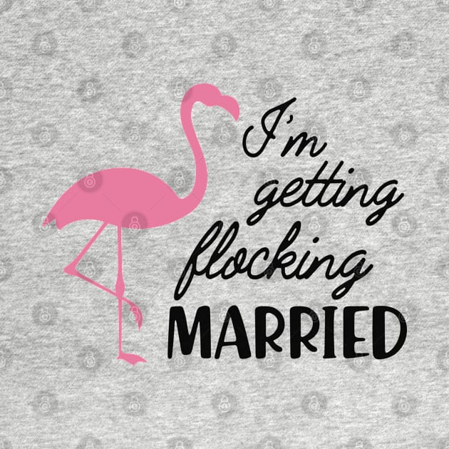 Bride - I'm getting flocking married ( Flamingo Theme ) by KC Happy Shop